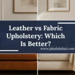 Leather vs fabric sofa upholstery in dubai.